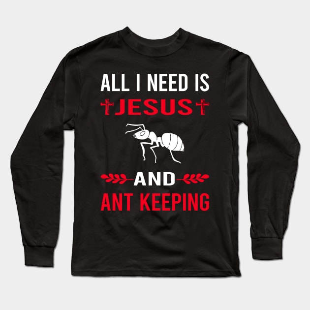 I Need Jesus And Ant Keeping Ants Myrmecology Myrmecologist Long Sleeve T-Shirt by Good Day